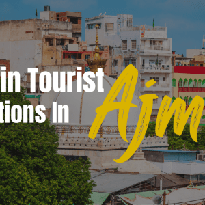 30 Main Tourist Attractions In Ajmer
