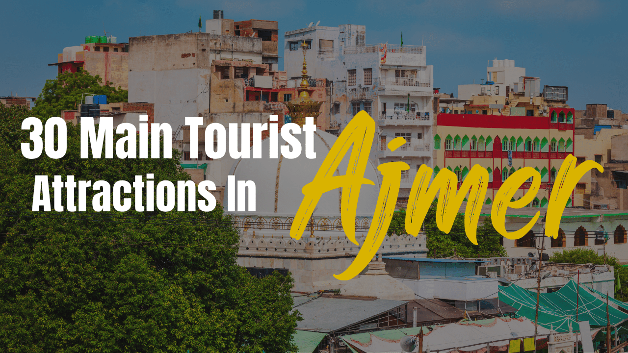 30 Main Tourist Attractions In Ajmer