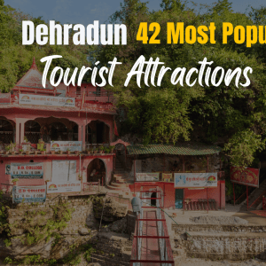 42 most popular tourist attractions in Dehradun